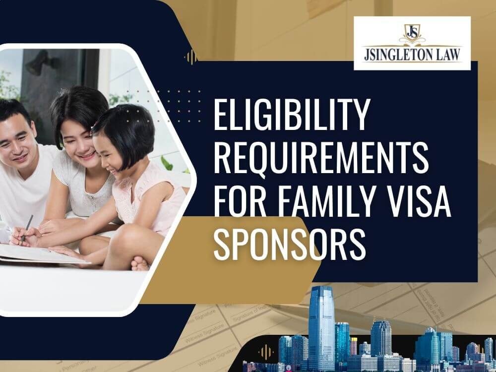 family immigration lawyer Eligibility Requirements for Family Visa Sponsors - JSingleton Law LLC